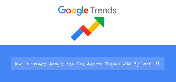 Scrape Google Realtime Search Trends with Python