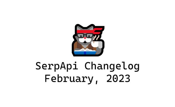 SerpApi Changelog: February, 2023