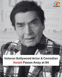 Asrani: A Legacy of Laughter and Tears in Bollywood