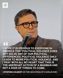 Stephen Colbert speaks on the shooting of Charlie Kirk. “I hope it is  obvious to everyone in America that political violence does not solve any  of our political differences. Political violence only
