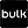 Bulk