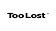 Too Lost logo