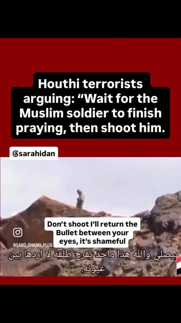 “We are Muslims, not Jews,” the Houthi terrorist said before shooting a Yemeni Muslim soldier. They waited for him to finish praying, not…